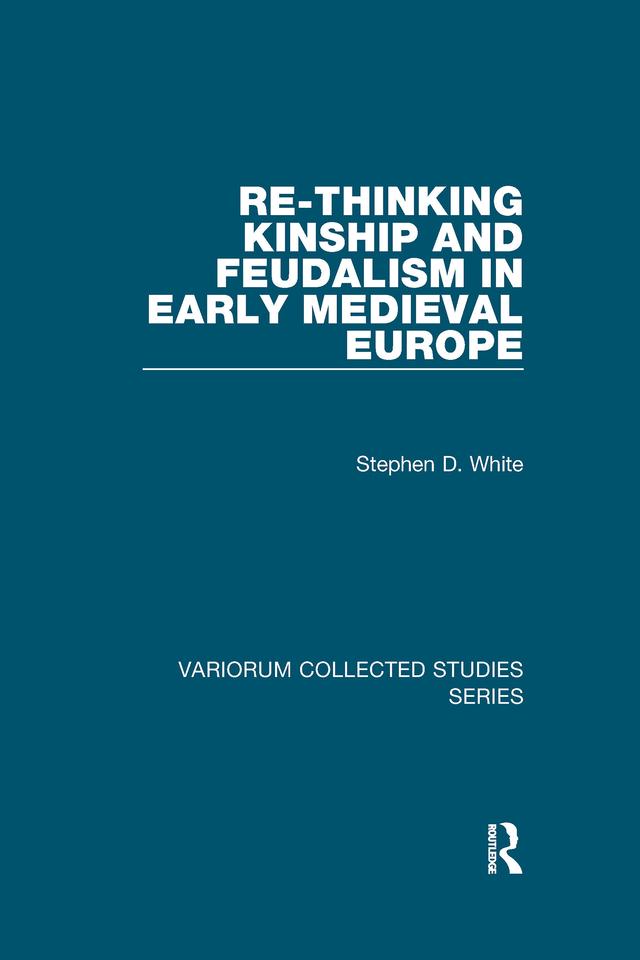 Re-Thinking Kinship and Feudalism in Early Medieval Europe by Stephen D. White