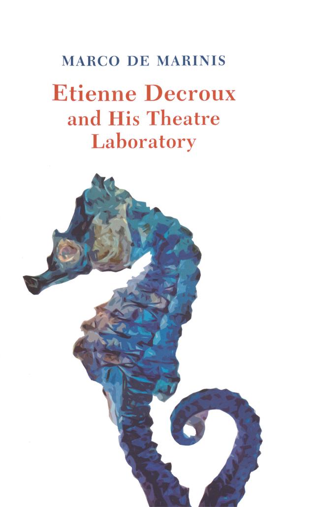 Etienne Decroux and his Theatre Laboratory by Marco de Marinis