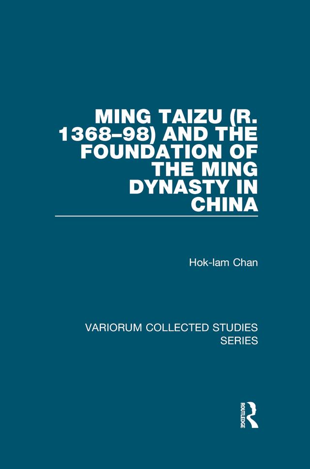 Ming Taizu (r. 1368–98) and the Foundation of the Ming Dynasty in China by Hok-lam Chan