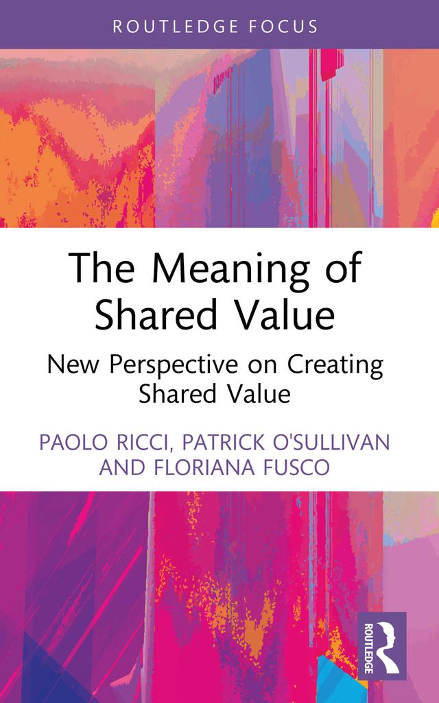 The Meaning of Shared Value by Floriana Fusco, Paolo Ricci, Patrick O'Sullivan