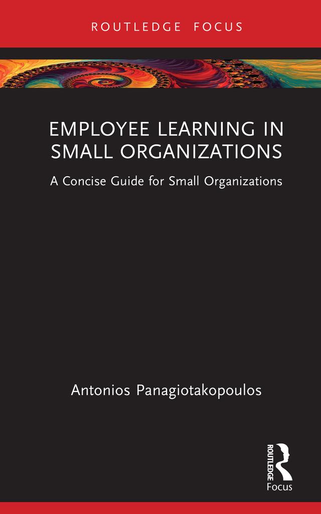 Employee Learning in Small Organizations by Antonios Panagiotakopoulos