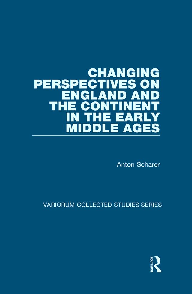 Changing Perspectives on England and the Continent in the Early Middle Ages by Anton Scharer