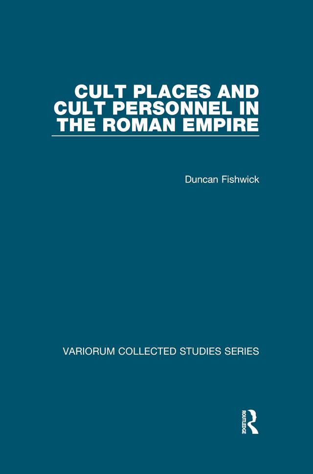 Cult Places and Cult Personnel in the Roman Empire by Duncan Fishwick