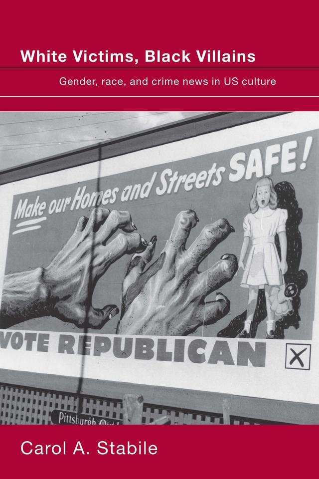 White Victims, Black Villains by Carol A. Stabile