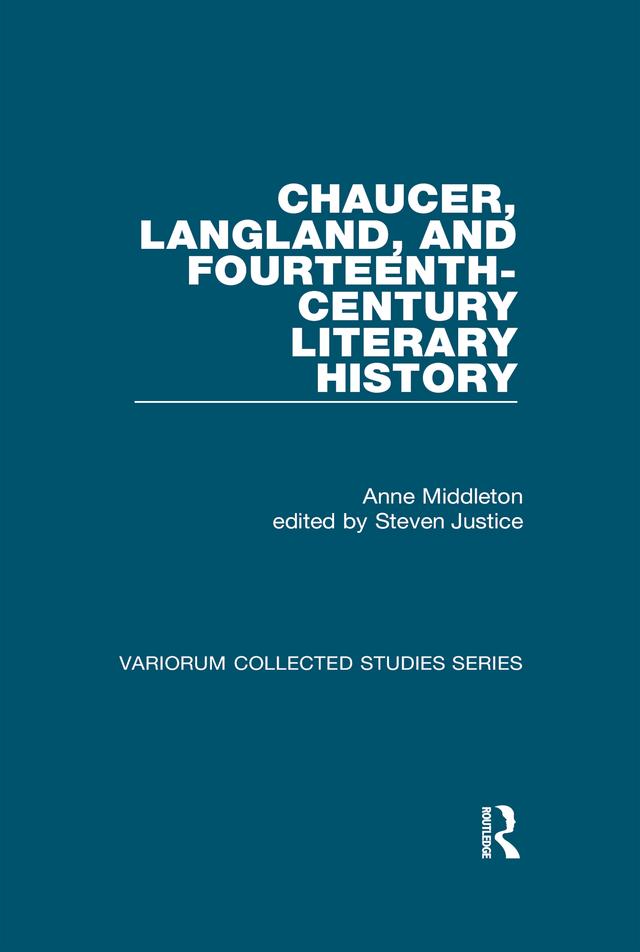 Chaucer, Langland, and Fourteenth-Century Literary History by Anne Middleton, edited by Steven Justice