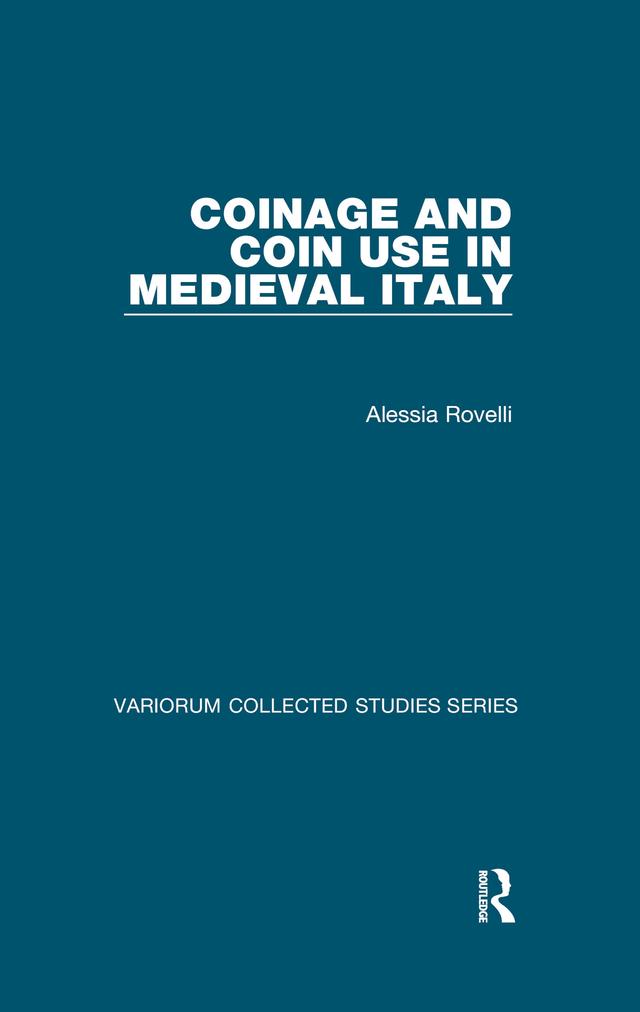 Coinage and Coin Use in Medieval Italy by Alessia Rovelli