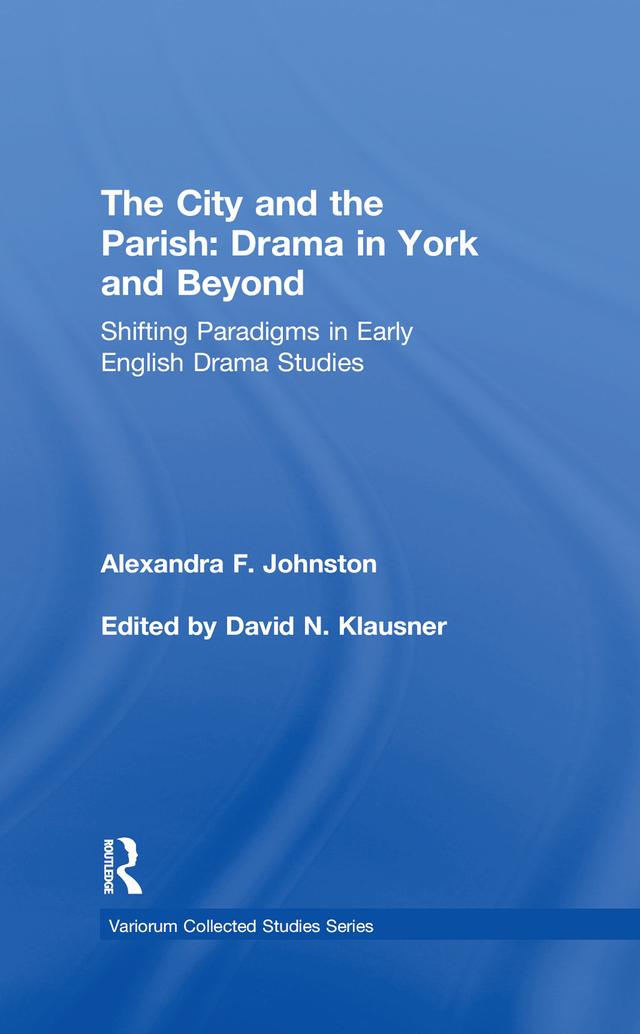 The City and the Parish: Drama in York and Beyond by Alexandra F. Johnston, edited by David N. Klausner