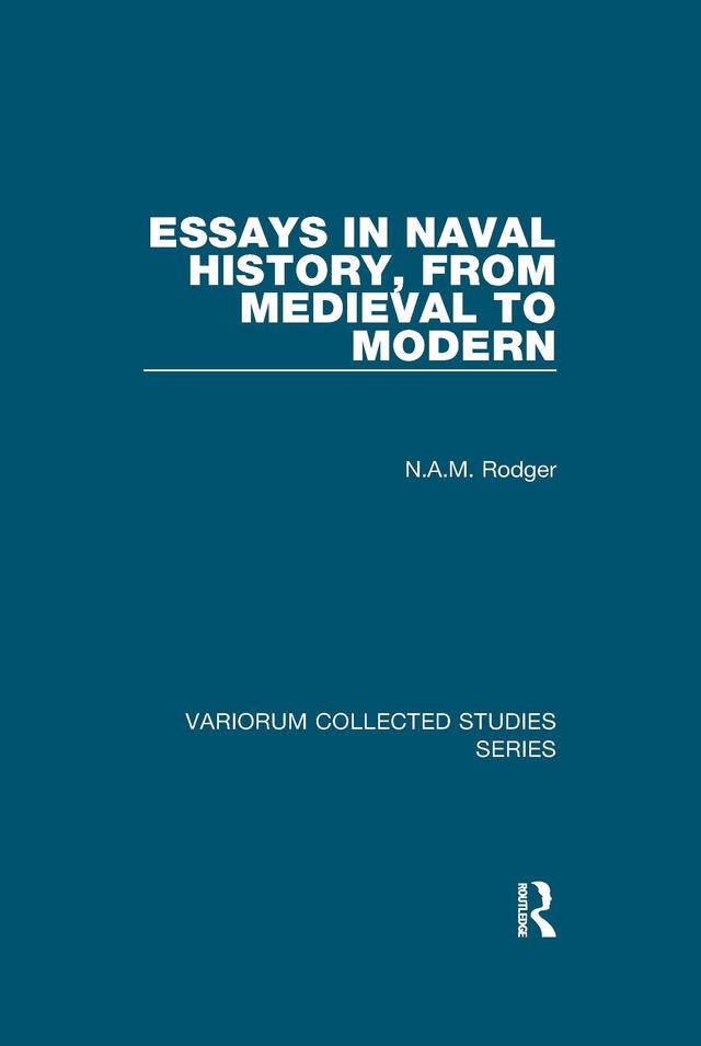 Essays in Naval History, from Medieval to Modern by N.A.M. Rodger