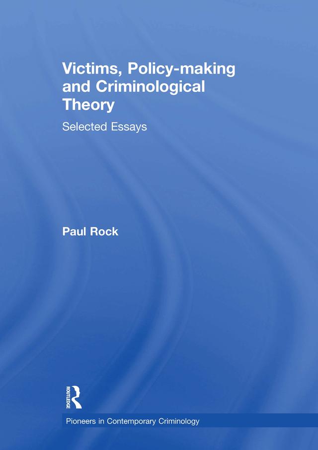 Victims, Policy-making and Criminological Theory by Paul Rock