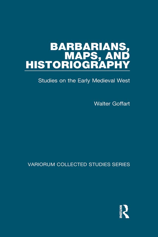 Barbarians, Maps, and Historiography by Walter Goffart