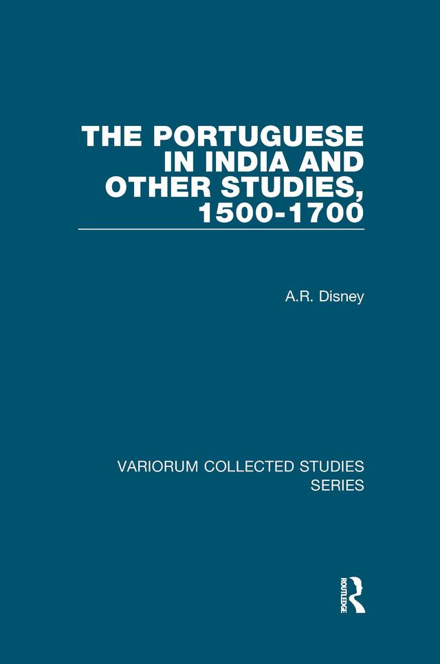 The Portuguese in India and Other Studies, 1500-1700 by A.R. Disney