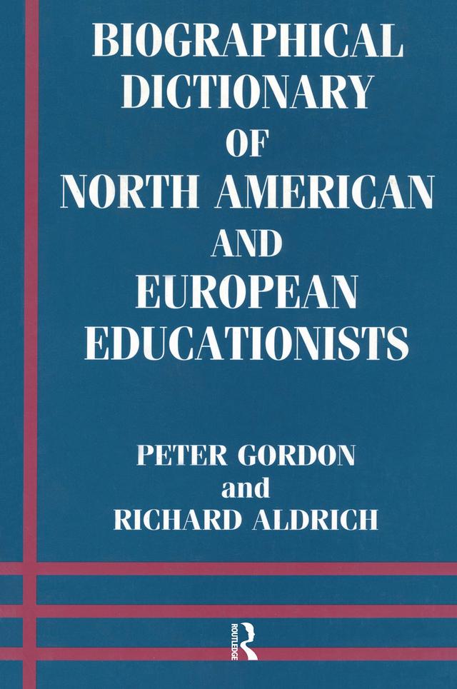 Biographical Dictionary of North American and European Educationists by Peter Gordon, Richard Aldrich