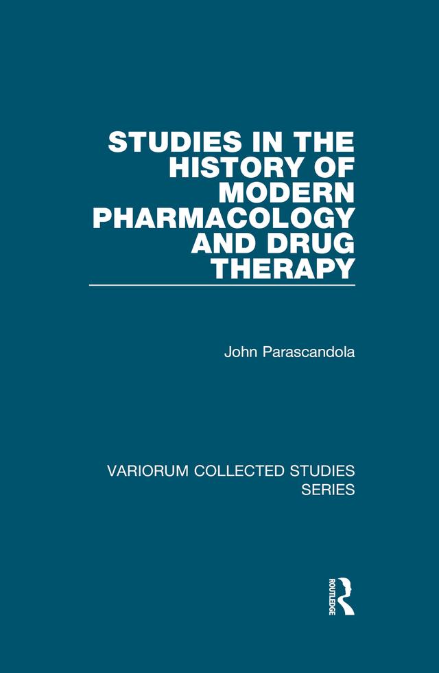 Studies in the History of Modern Pharmacology and Drug Therapy by John Parascandola