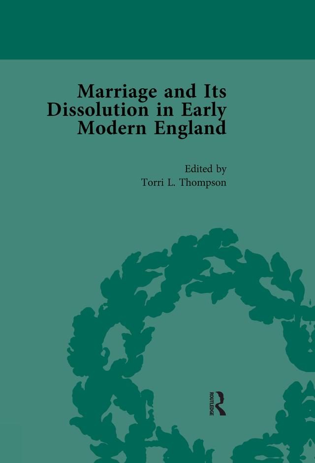 Marriage and Its Dissolution in Early Modern England, Volume 3 by Torri L Thompson