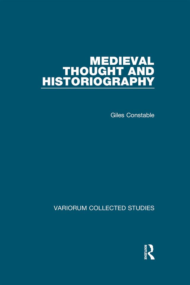 Medieval Thought and Historiography by Giles Constable