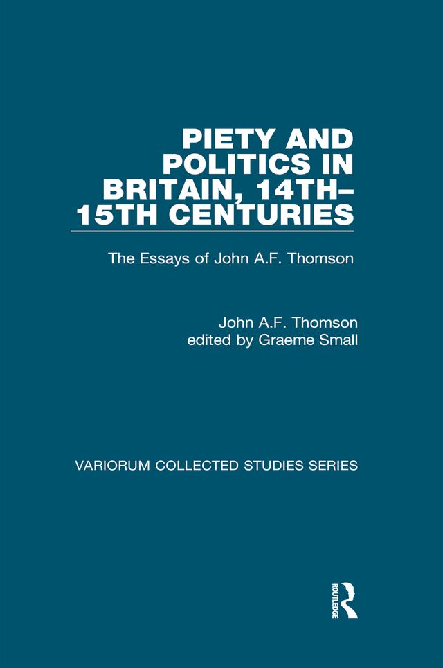 Piety and Politics in Britain, 14th–15th Centuries by edited by Graeme Small, John A.F. Thomson