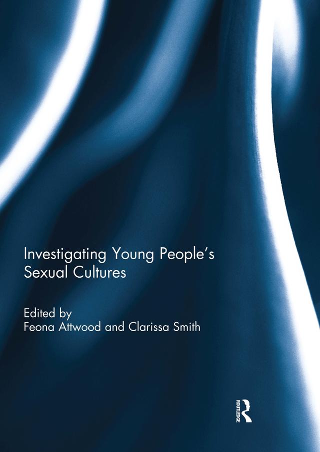 Investigating Young People's Sexual Cultures by Clarissa Smith, Feona Attwood