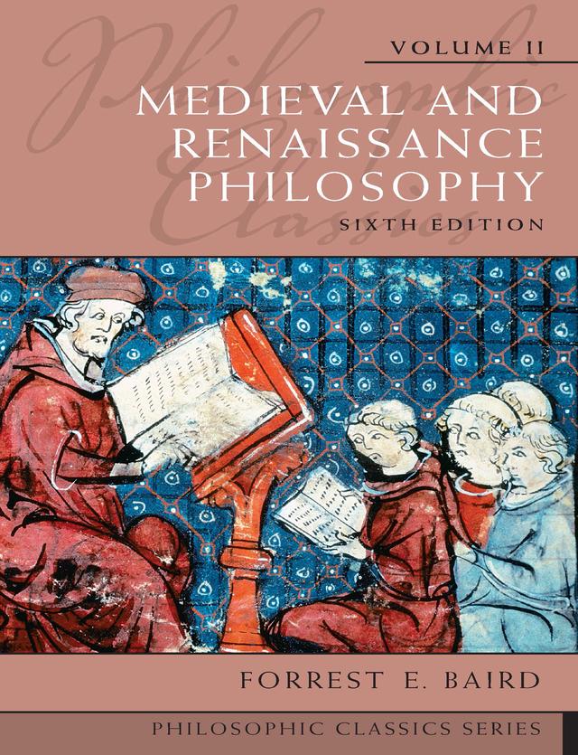 Philosophic Classics, Volume II: Medieval and Renaissance Philosophy by Forrest E. Baird