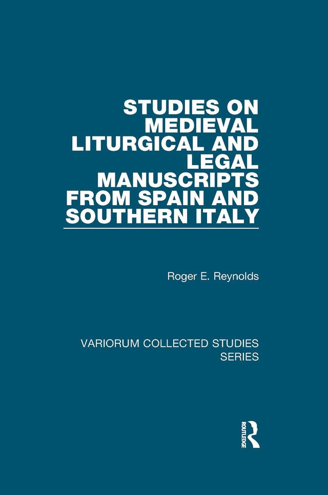 Studies on Medieval Liturgical and Legal Manuscripts from Spain and Southern Italy by Roger E. Reynolds