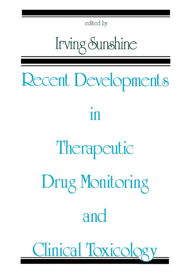 Recent Developments in Therapeutic Drug Monitoring and Clinical Toxicology by Irving Sunshine