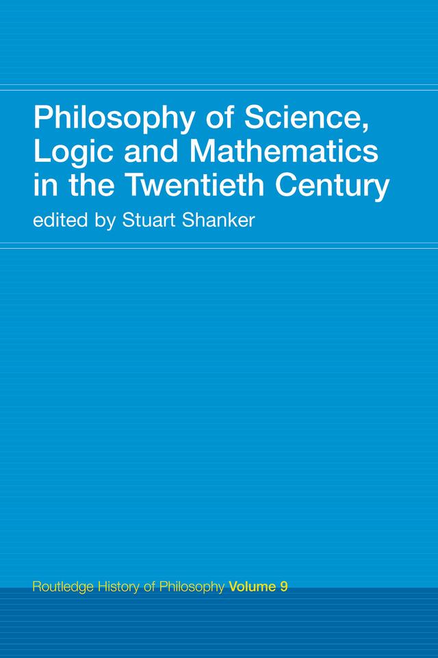 Philosophy of Science, Logic and Mathematics in the 20th Century by Stuart G. Shanker