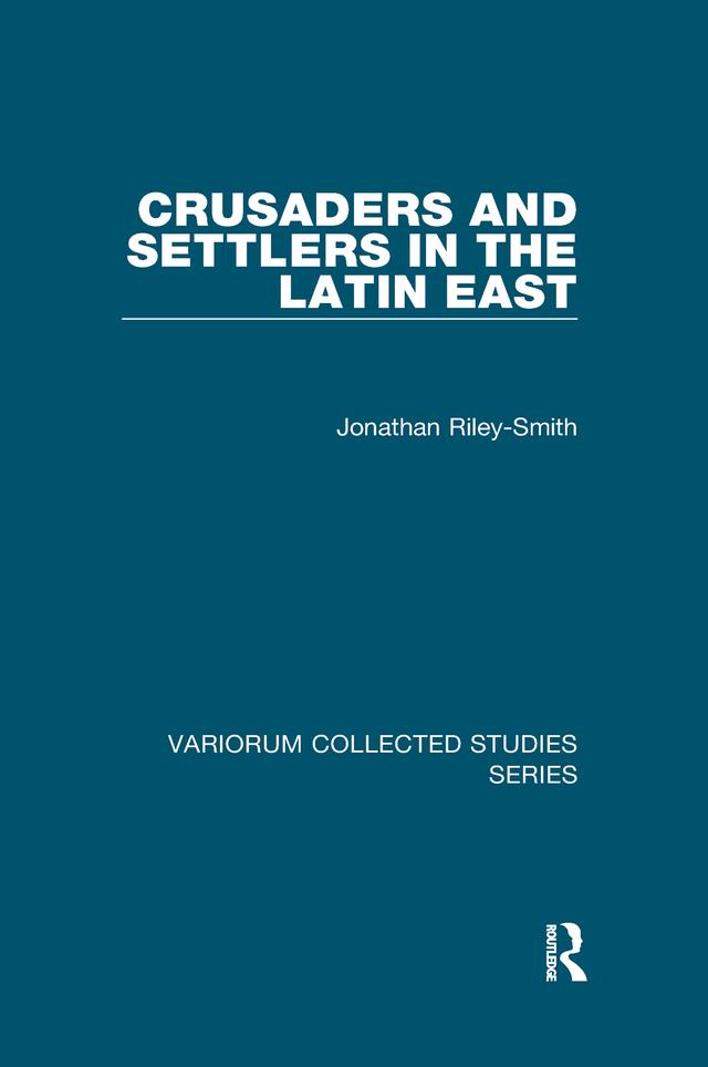 Crusaders and Settlers in the Latin East by Jonathan Riley-Smith
