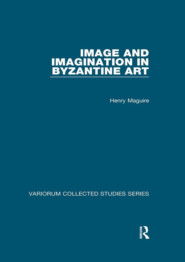 Image and Imagination in Byzantine Art by Henry Maguire