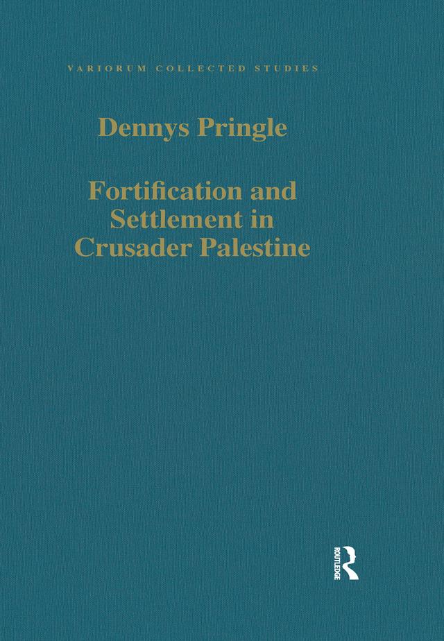 Fortification and Settlement in Crusader Palestine by Denys Pringle