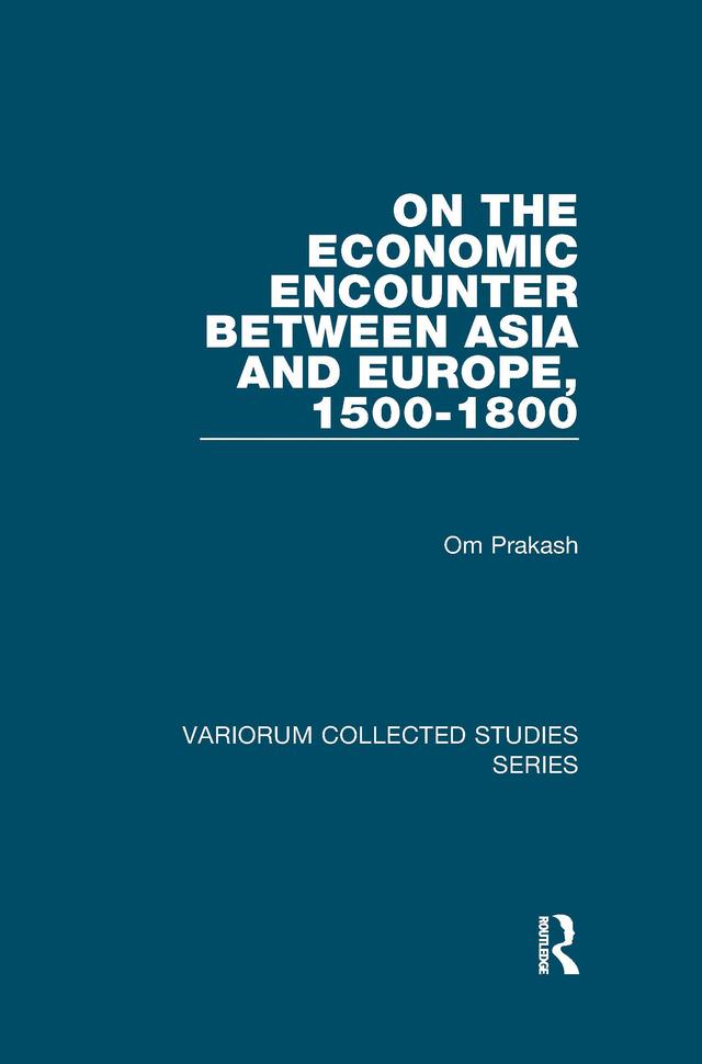 On the Economic Encounter Between Asia and Europe, 1500-1800 by Om Prakash
