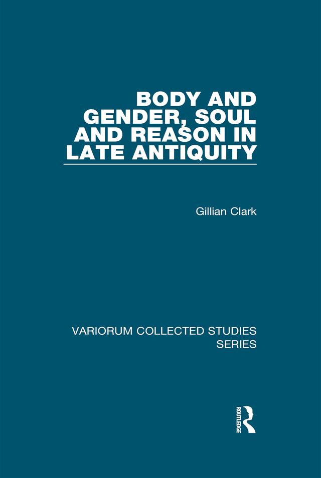 Body and Gender, Soul and Reason in Late Antiquity by Gillian Clark