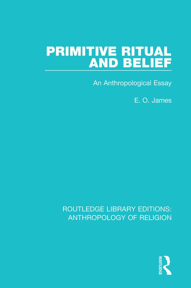 Primitive Ritual and Belief by E.O. James