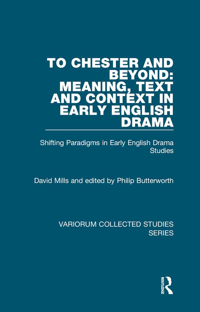 To Chester and Beyond: Meaning, Text and Context in Early English Drama by David Mills, Philip Butterworth