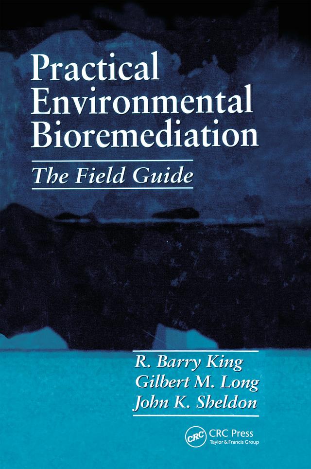 Practical Environmental Bioremediation by Gilbert M. Long, John K. Sheldon, R. Barry King