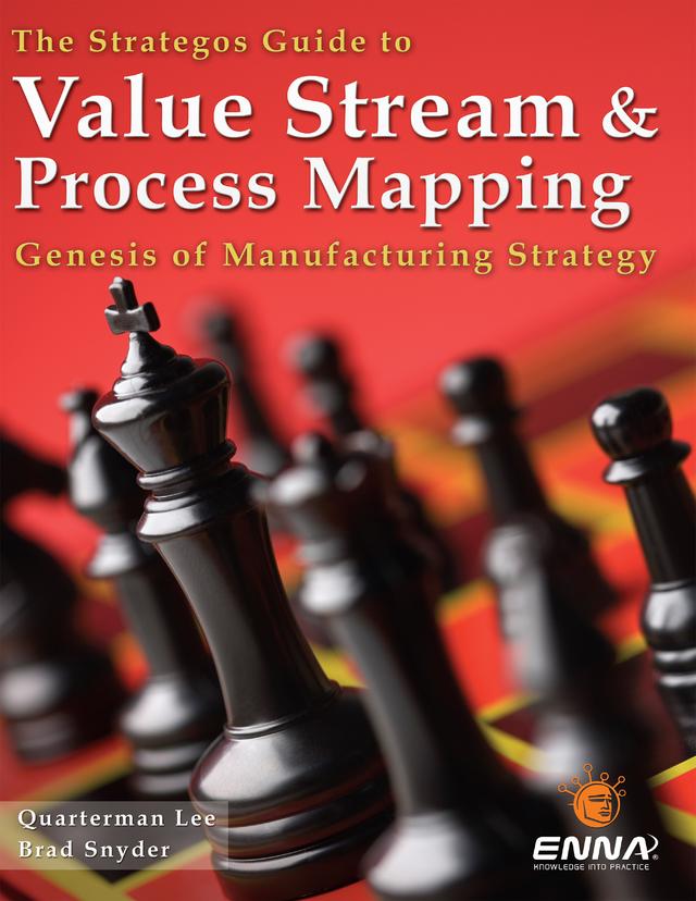 The Strategos Guide to Value Stream and Process Mapping by Brad Snyder, Quarterman Lee