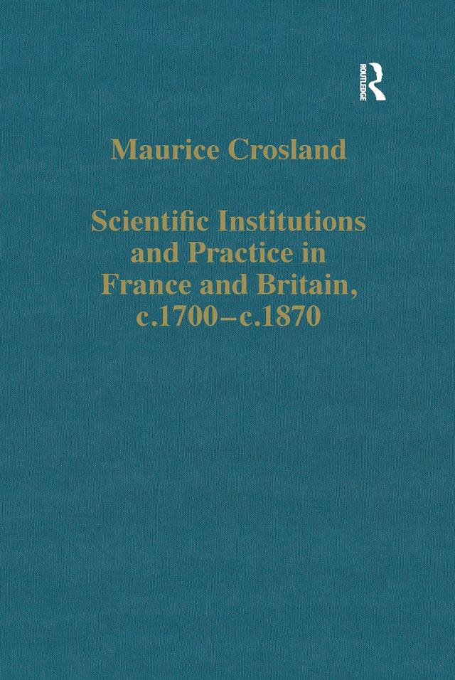 Scientific Institutions and Practice in France and Britain, c.1700–c.1870 by Maurice Crosland