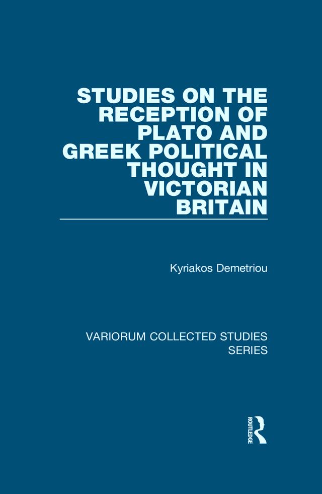 Studies on the Reception of Plato and Greek Political Thought in Victorian Britain by Kyriakos Demetriou