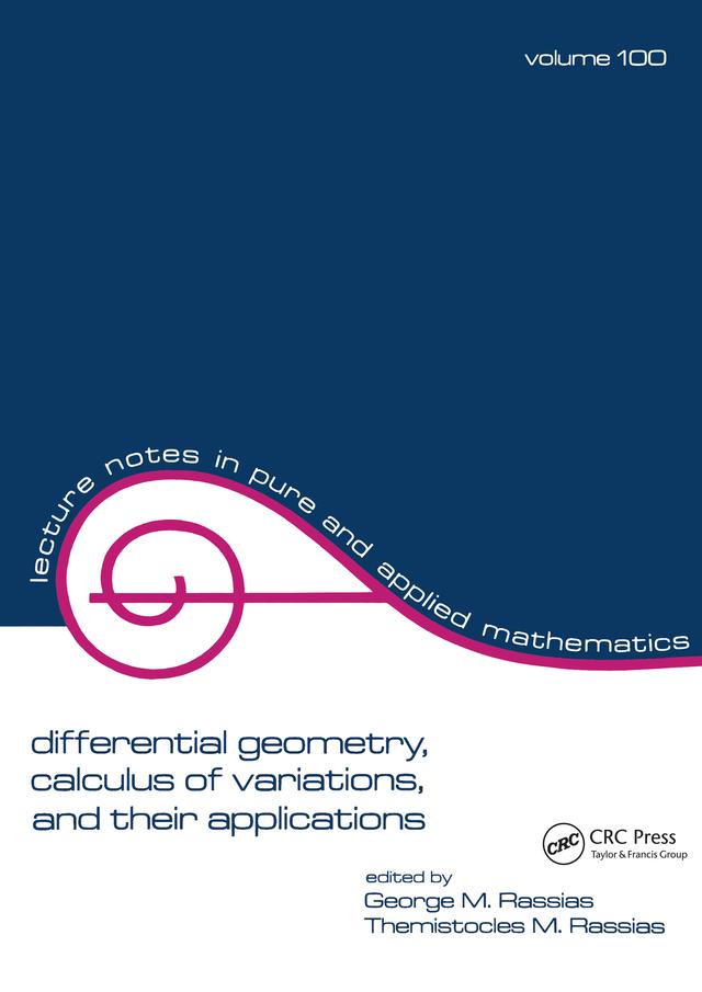Differential Geometry, Calculus of Variations, and Their Applications by George M. Rassias, Themistocles M. Rassias