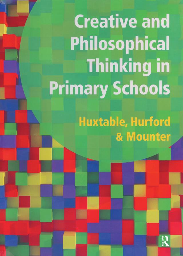 Creative and Philosophical Thinking in Primary School by Barbara Maines, George Robinson, Joy Mounter, Marie Huxtable, Rosalind Hurford