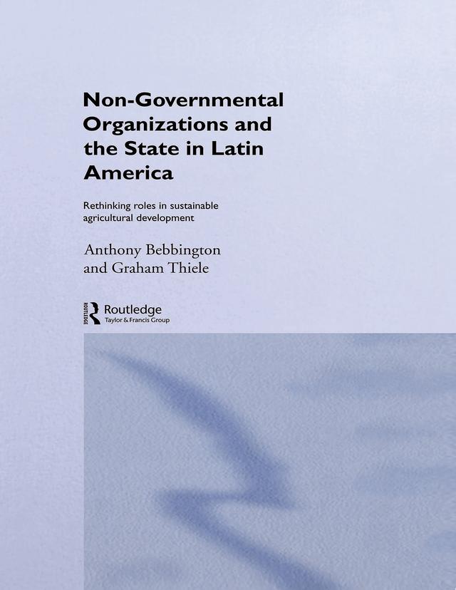 Non-Governmental Organizations and the State in Latin America by Anthony Bebbington, Graham Thiele