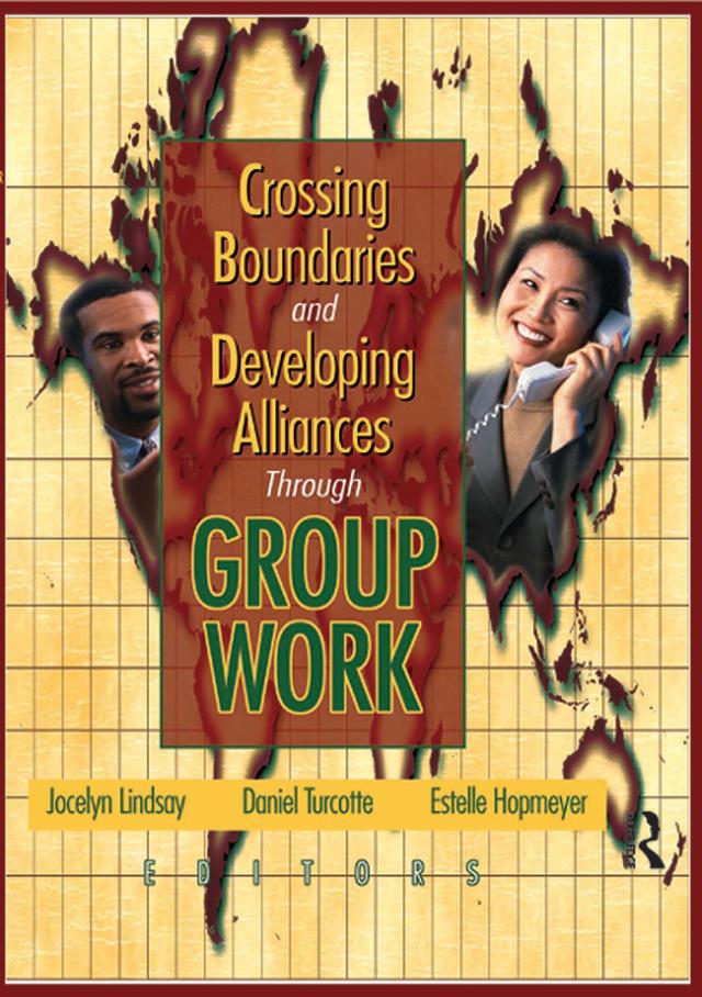 Crossing Boundaries and Developing Alliances Through Group Work by Daniel Turcotte, Estelle Hopmeyer, Jocelyn Lindsay