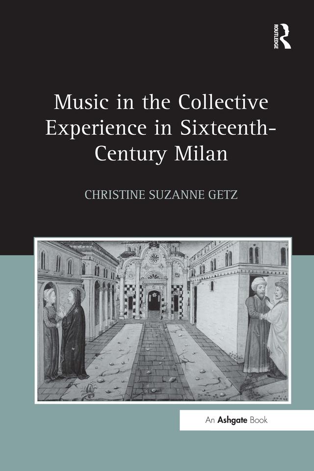 Music in the Collective Experience in Sixteenth-Century Milan by Christine Suzanne Getz
