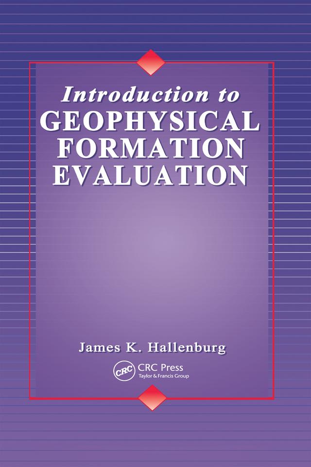 Introduction to Geophysical Formation Evaluation by James K. Hallenburg