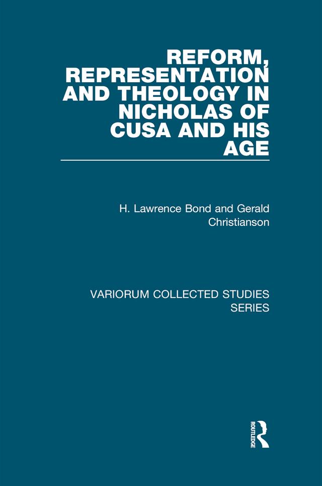 Reform, Representation and Theology in Nicholas of Cusa and His Age by Gerald Christianson, H. Lawrence Bond