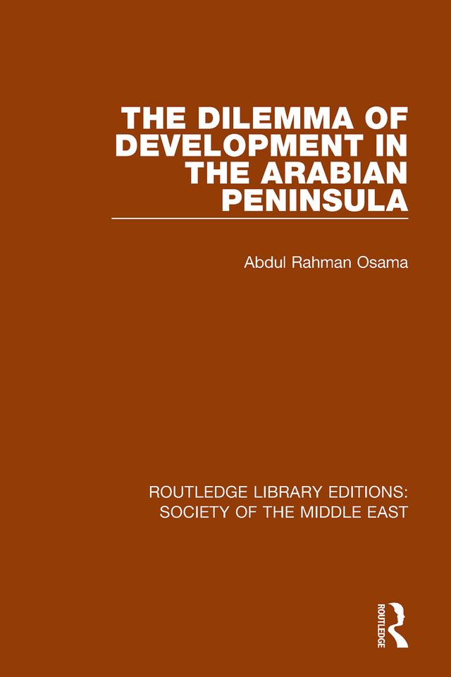 The Dilemma of Development in the Arabian Peninsula by Osama Abdul Rahman