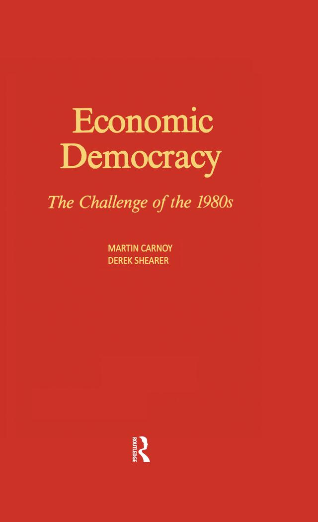 Economic Democracy: The Challenge of the 1980's by Derek Shearer, Martin Carnoy
