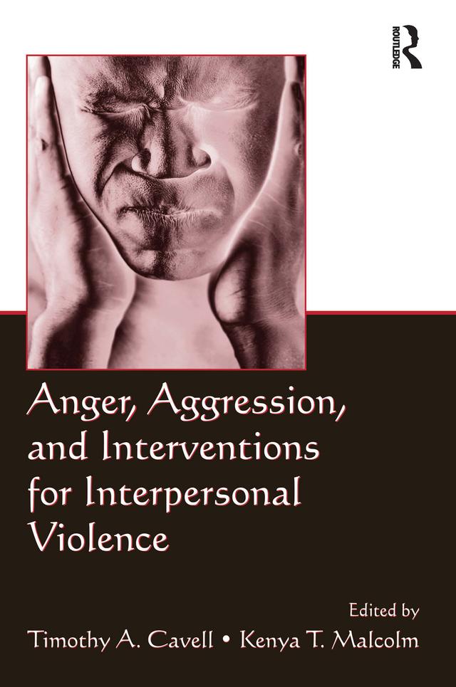 Anger, Aggression, and Interventions for Interpersonal Violence by Kenya T. Malcolm, Timothy A. Cavell