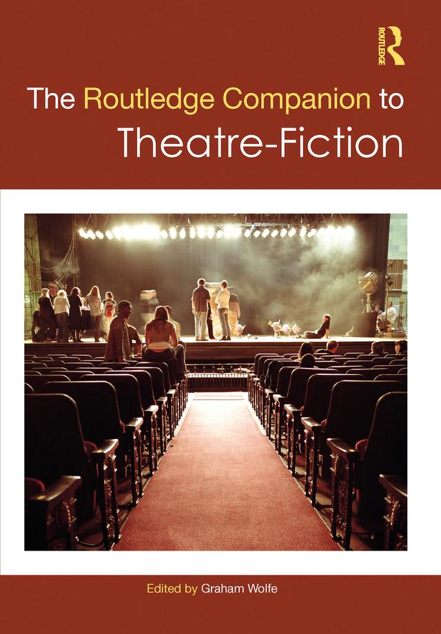 The Routledge Companion to Theatre-Fiction by Graham Wolfe