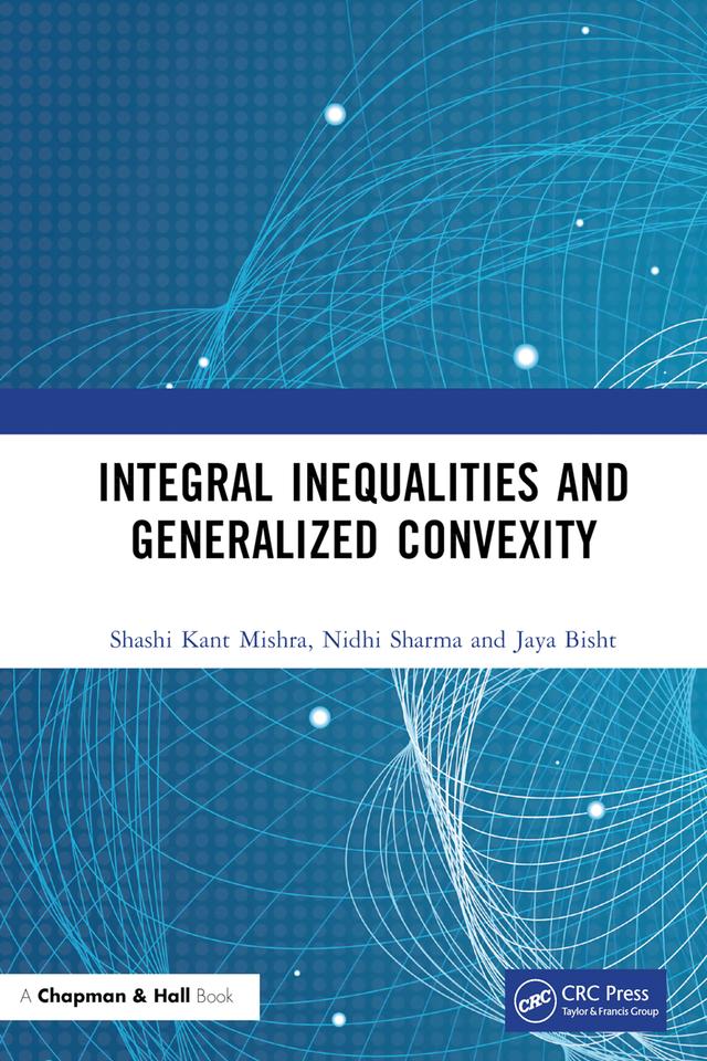Integral Inequalities and Generalized Convexity by Jaya Bisht, Nidhi Sharma, Shashi Kant Mishra