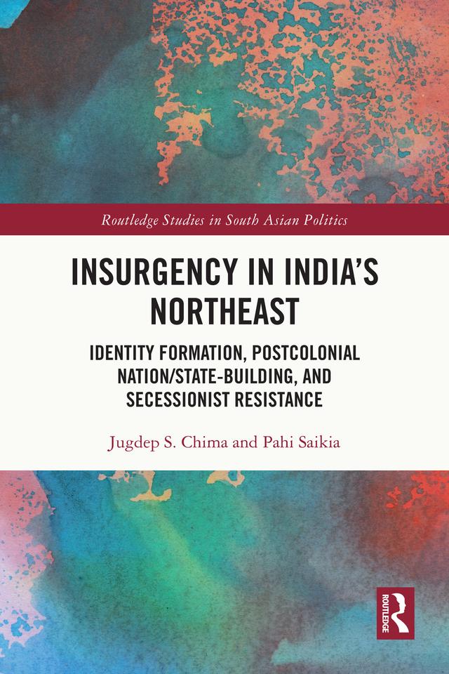 Insurgency in India's Northeast by Jugdep Chima, Pahi Saikia