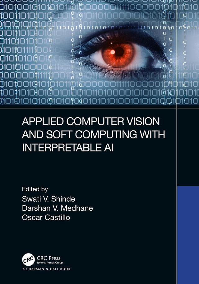 Applied Computer Vision and Soft Computing with Interpretable AI by Darshan V. Medhane, Oscar Castillo, Swati V. Shinde